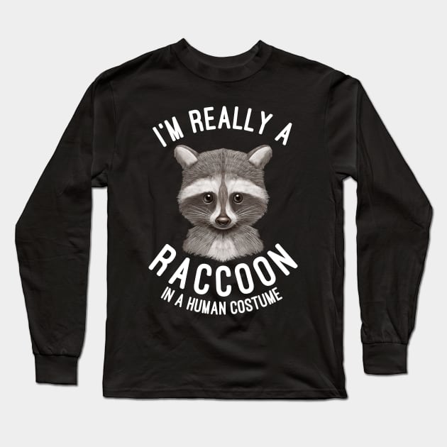 I'm Really A Raccoon In A Human Costume Raccoons Lovers Gift Long Sleeve T-Shirt by basselelkadi